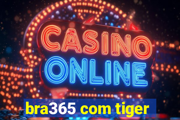 bra365 com tiger